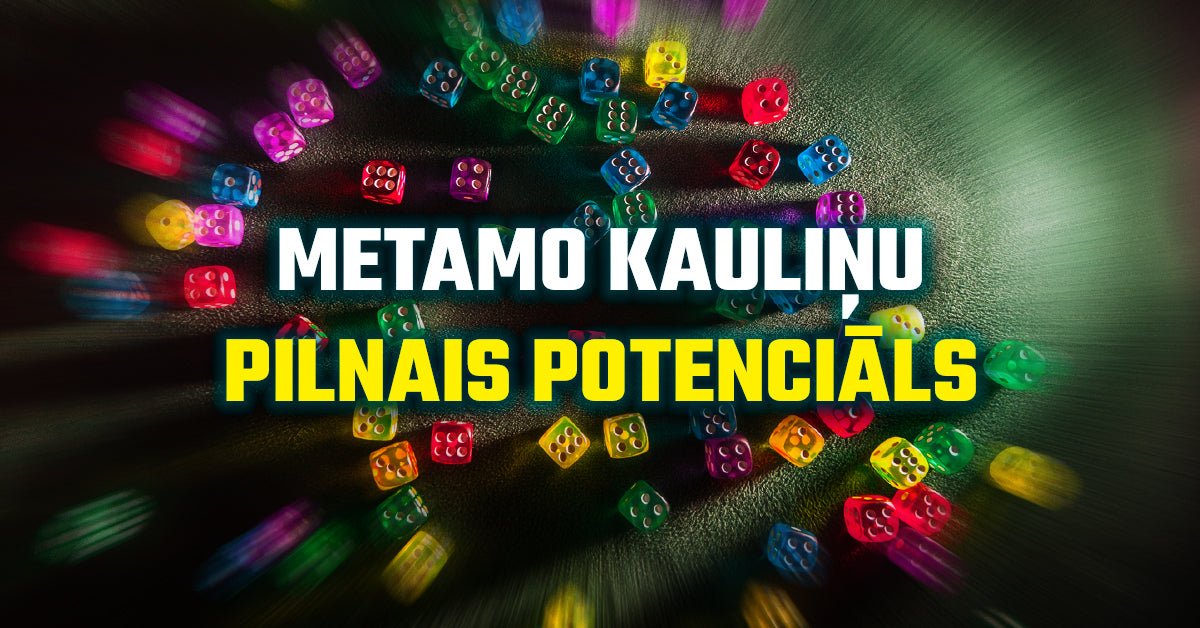 Veiksme: metamo kauliņu pilnais potenciāls